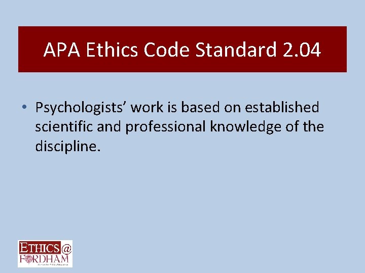 APA Ethics Code Standard 2. 04 • Psychologists’ work is based on established scientific