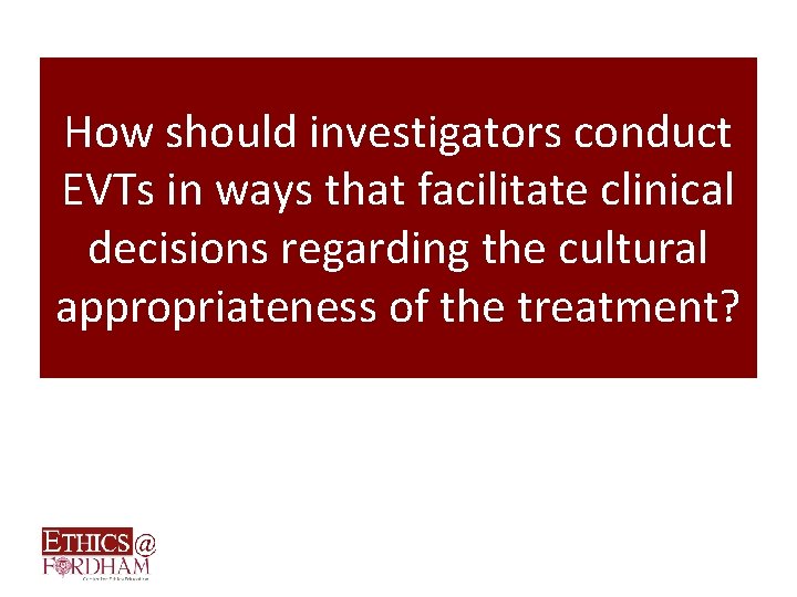 How should investigators conduct EVTs in ways that facilitate clinical decisions regarding the cultural