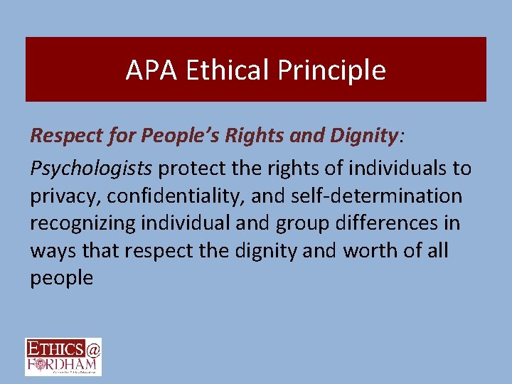 APA Ethical Principle Respect for People’s Rights and Dignity: Psychologists protect the rights of