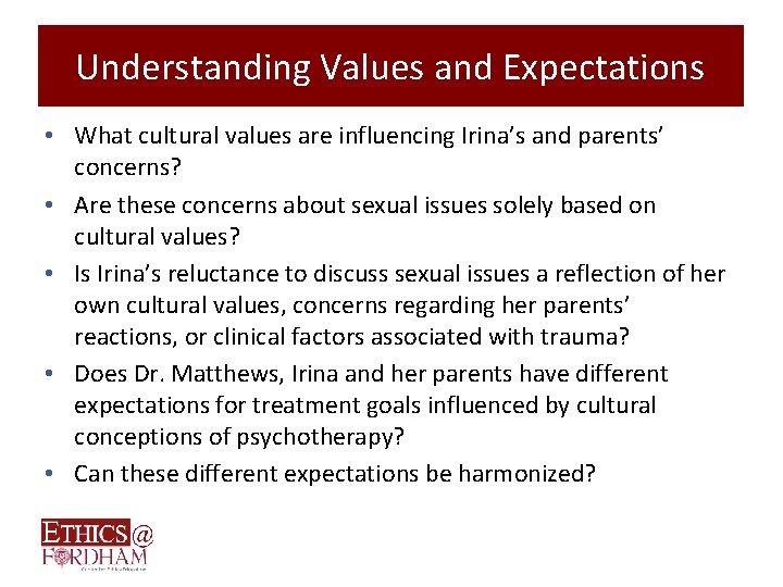 Understanding Values and Expectations • What cultural values are influencing Irina’s and parents’ concerns?