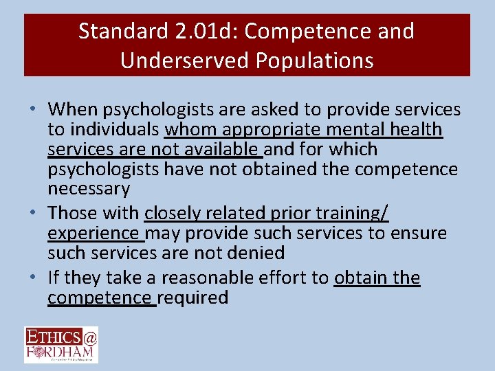 Standard 2. 01 d: Competence and Underserved Populations • When psychologists are asked to