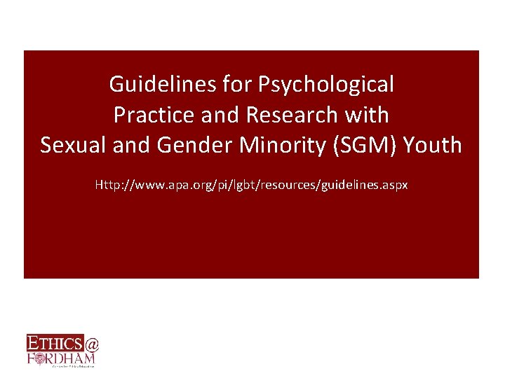 Guidelines for Psychological Practice and Research with Sexual and Gender Minority (SGM) Youth Http: