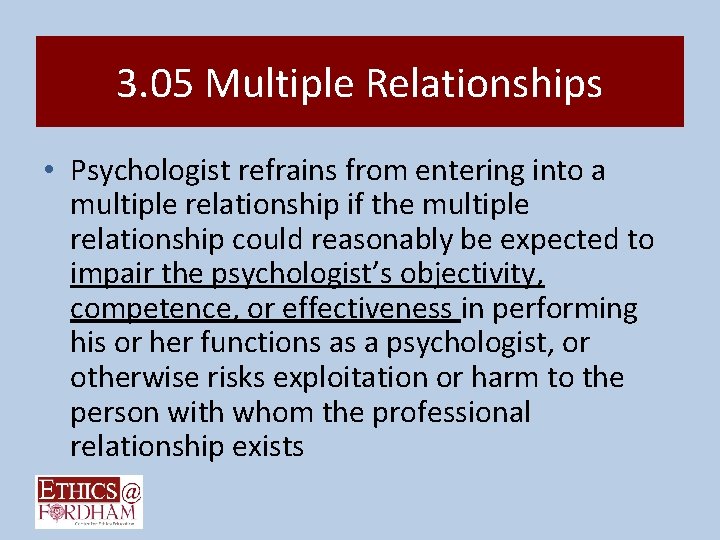 3. 05 Multiple Relationships • Psychologist refrains from entering into a multiple relationship if