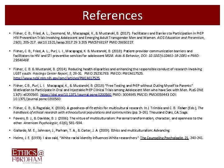 References • Fisher, C. B. , Fried, A. L. , Desmond, M. , Macapagal,