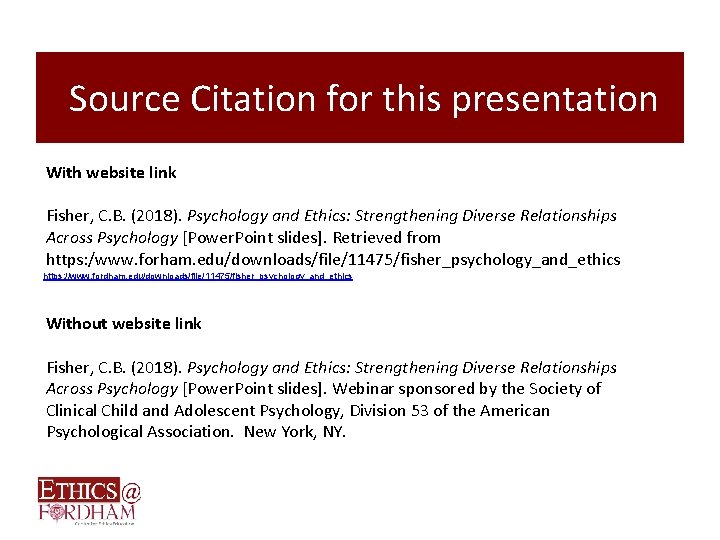  Source Citation for this presentation With website link Fisher, C. B. (2018). Psychology