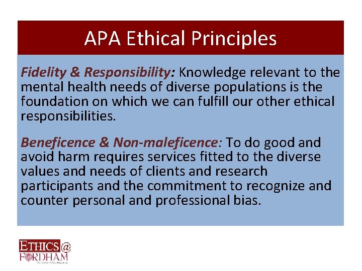 APA Ethical Principles Fidelity & Responsibility: Knowledge relevant to the mental health needs of