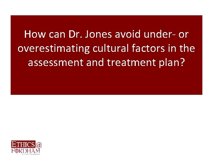 How can Dr. Jones avoid under- or overestimating cultural factors in the assessment and