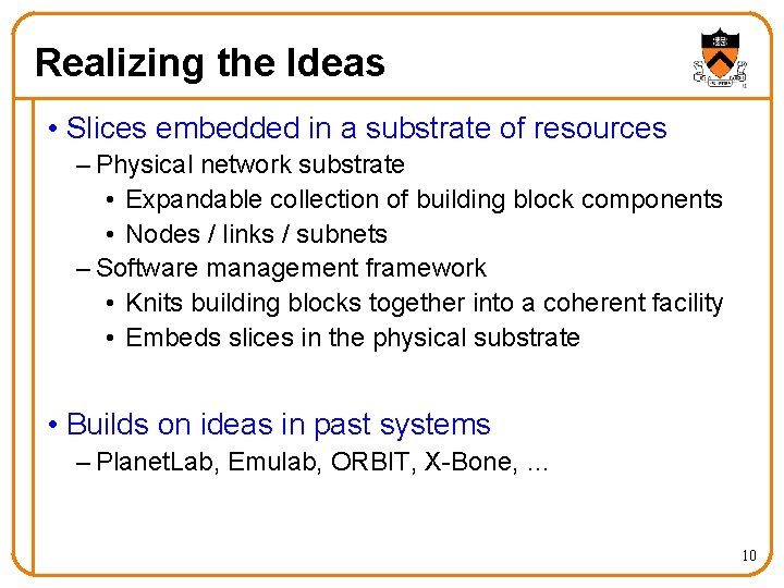 Realizing the Ideas • Slices embedded in a substrate of resources – Physical network