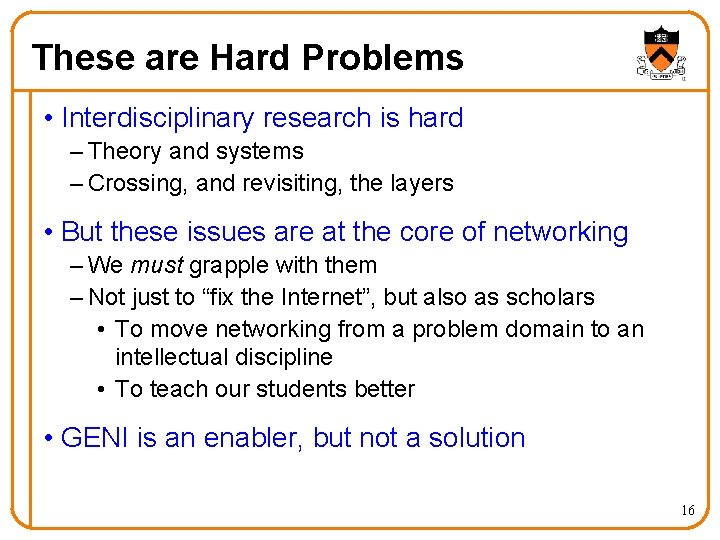 These are Hard Problems • Interdisciplinary research is hard – Theory and systems –