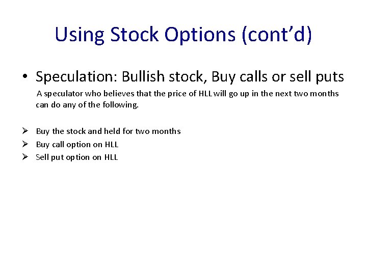 Using Stock Options (cont’d) • Speculation: Bullish stock, Buy calls or sell puts A