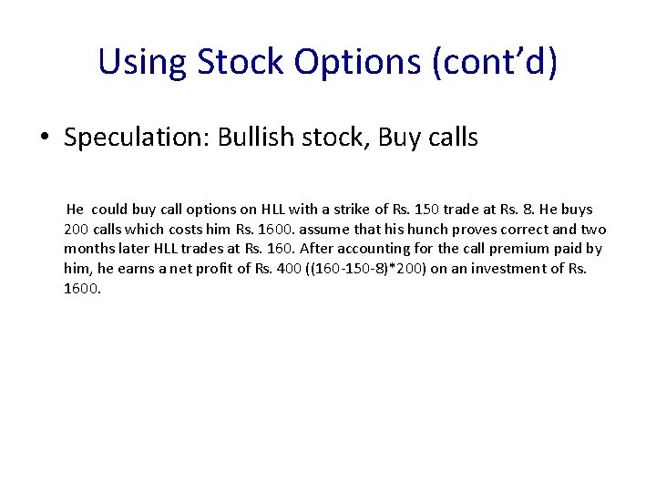 Using Stock Options (cont’d) • Speculation: Bullish stock, Buy calls He could buy call