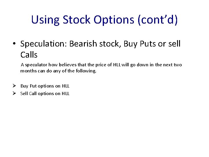 Using Stock Options (cont’d) • Speculation: Bearish stock, Buy Puts or sell Calls A