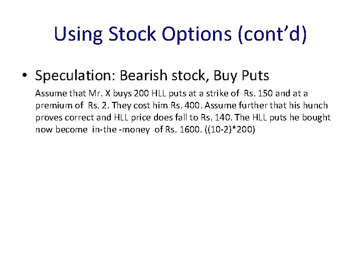 Using Stock Options (cont’d) • Speculation: Bearish stock, Buy Puts Assume that Mr. X