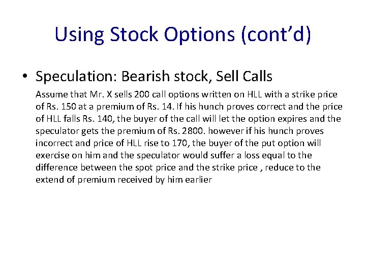 Using Stock Options (cont’d) • Speculation: Bearish stock, Sell Calls Assume that Mr. X
