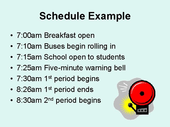 Schedule Example • • 7: 00 am Breakfast open 7: 10 am Buses begin