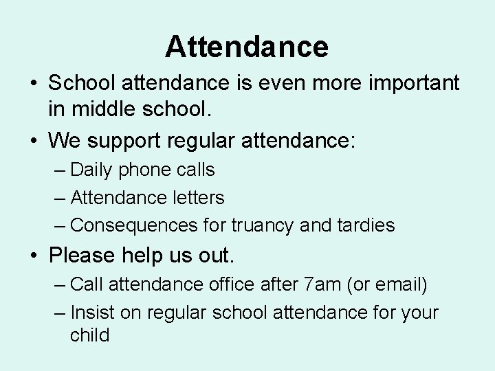 Attendance • School attendance is even more important in middle school. • We support