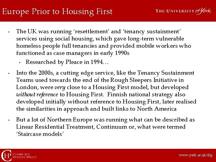 Europe Prior to Housing First • • • The UK was running ‘resettlement’ and