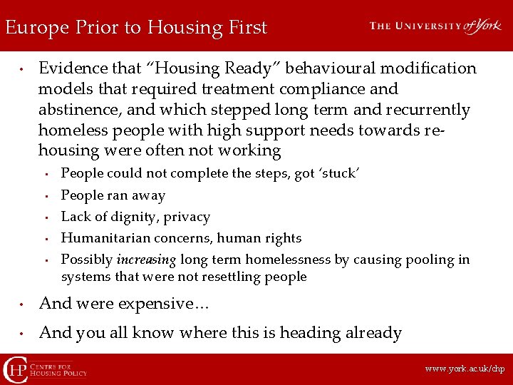 Europe Prior to Housing First • Evidence that “Housing Ready” behavioural modification models that