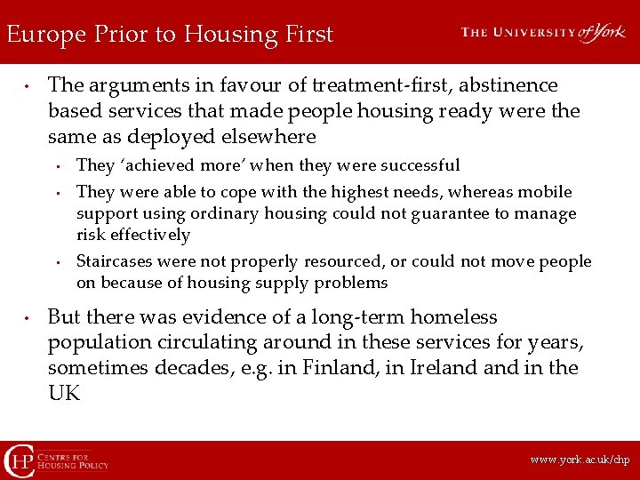 Europe Prior to Housing First • The arguments in favour of treatment-first, abstinence based