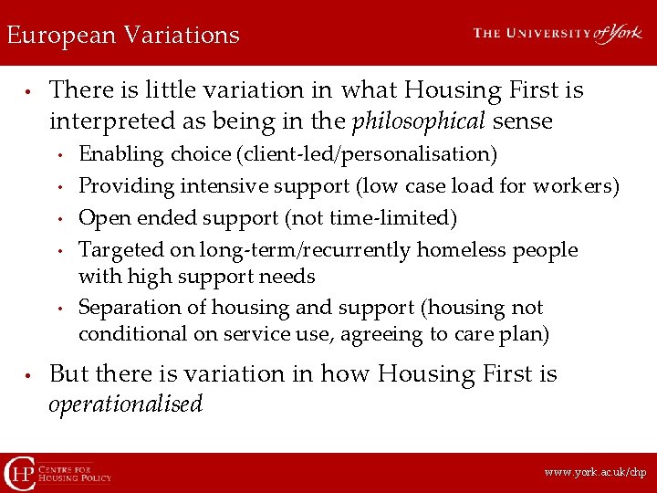 European Variations • There is little variation in what Housing First is interpreted as