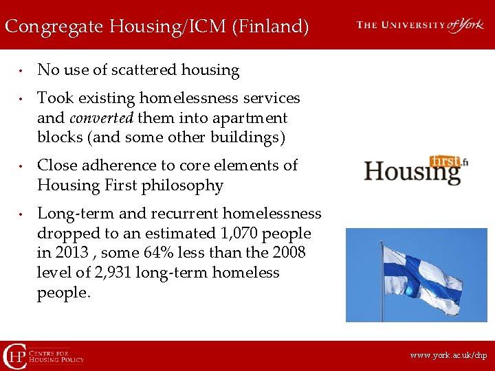 Congregate Housing/ICM (Finland) • • No use of scattered housing Took existing homelessness services