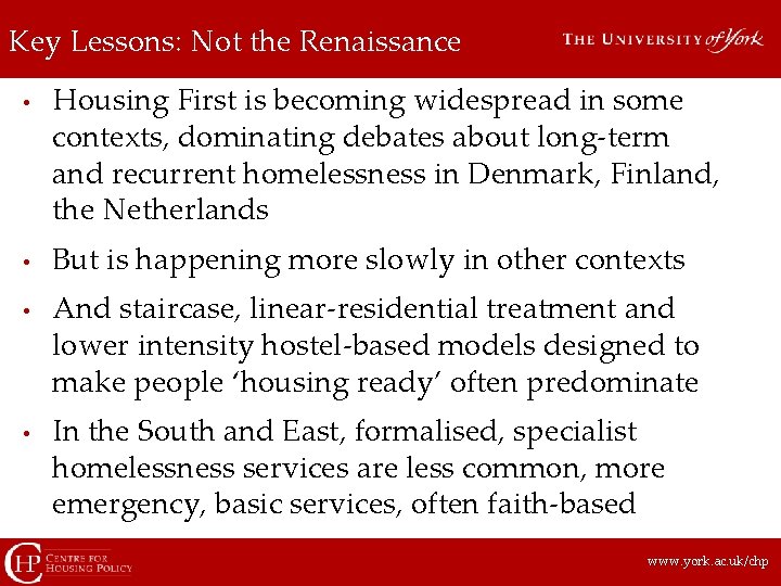 Key Lessons: Not the Renaissance • • Housing First is becoming widespread in some