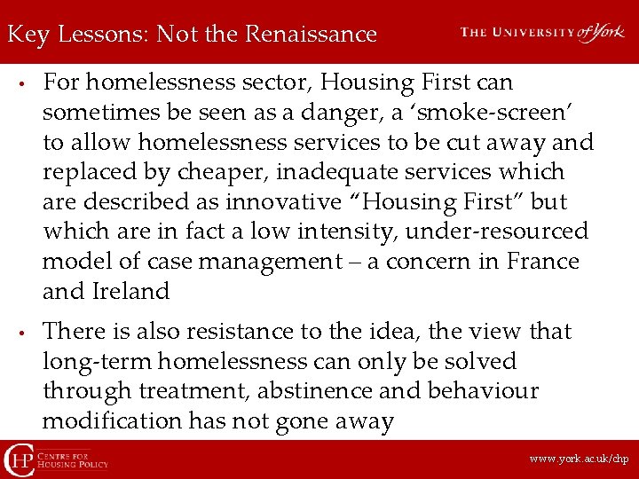 Key Lessons: Not the Renaissance • • For homelessness sector, Housing First can sometimes