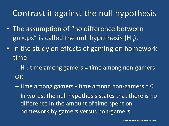 Contrast it against the null hypothesis • The assumption of “no difference between groups”