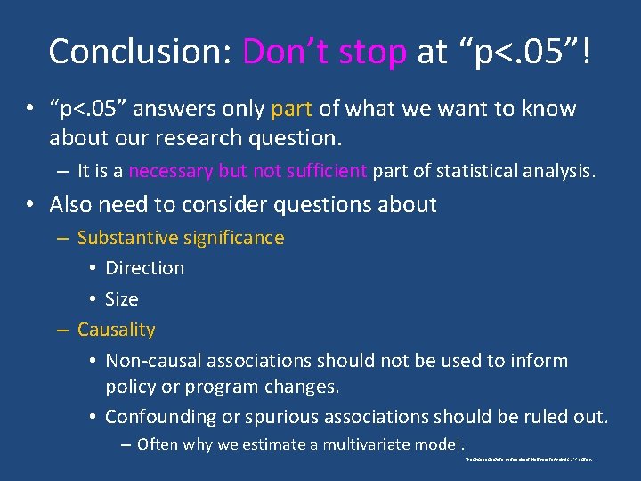 Conclusion: Don’t stop at “p<. 05”! • “p<. 05” answers only part of what