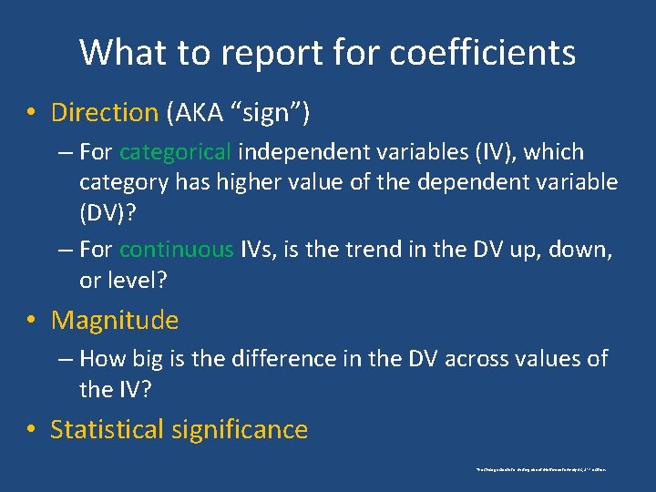 What to report for coefficients • Direction (AKA “sign”) – For categorical independent variables