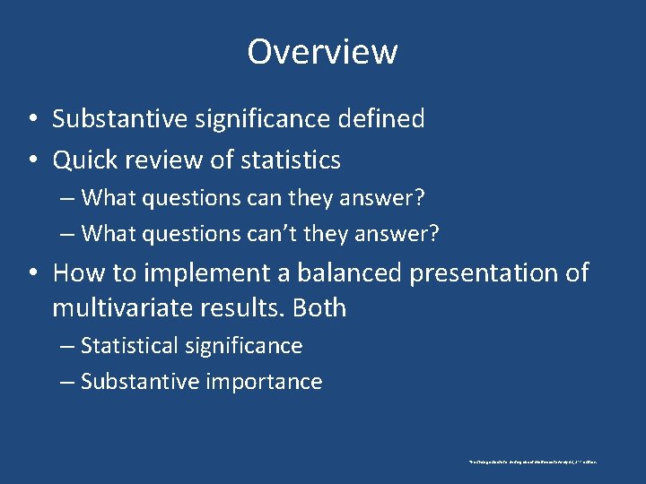 Overview • Substantive significance defined • Quick review of statistics – What questions can