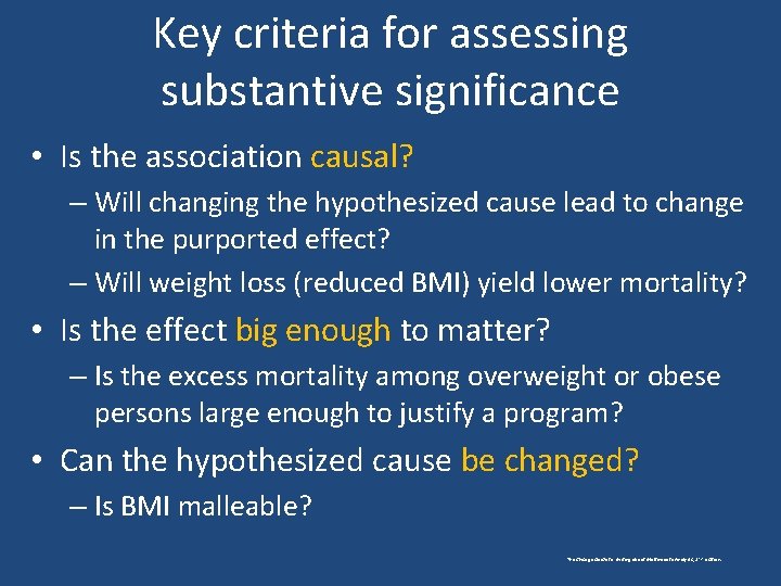 Key criteria for assessing substantive significance • Is the association causal? – Will changing