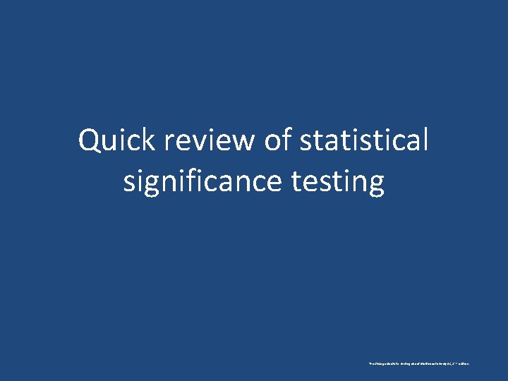 Quick review of statistical significance testing The Chicago Guide to Writing about Multivariate Analysis,