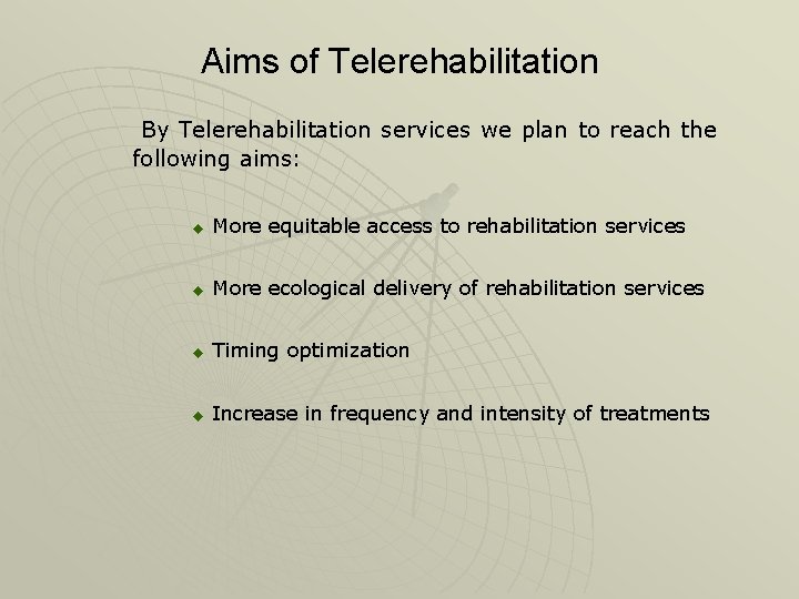 Aims of Telerehabilitation By Telerehabilitation services we plan to reach the following aims: u