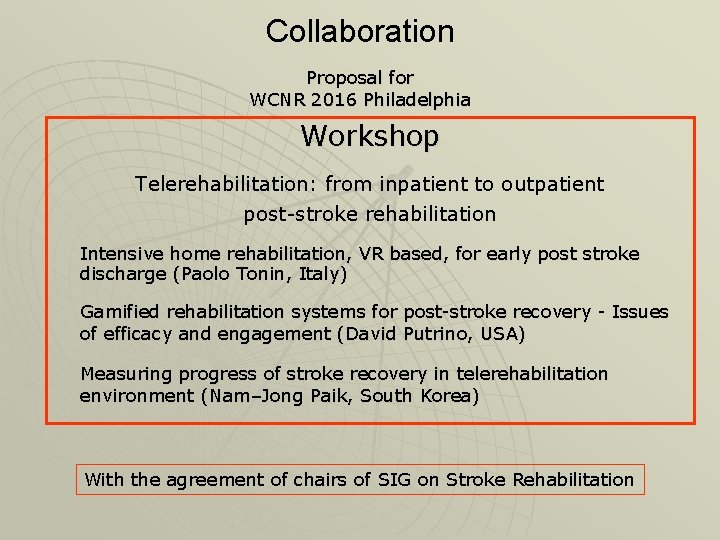 Collaboration Proposal for WCNR 2016 Philadelphia Workshop Telerehabilitation: from inpatient to outpatient post-stroke rehabilitation