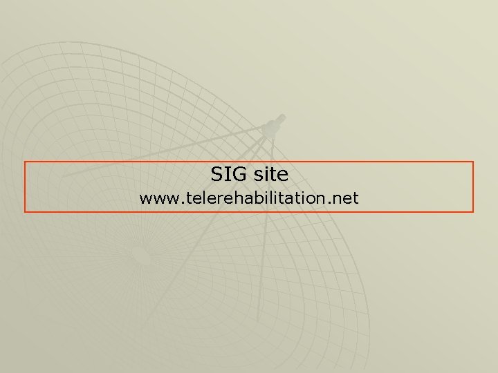 SIG site www. telerehabilitation. net 