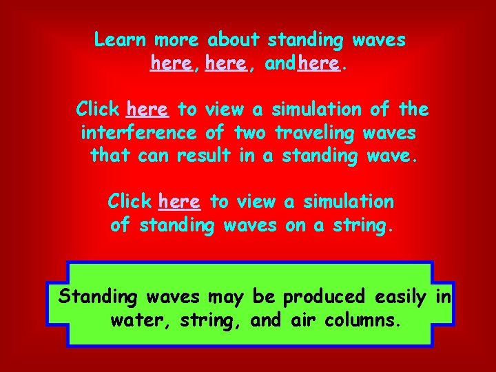 Learn more about standing waves here, and here. Click here to view a simulation