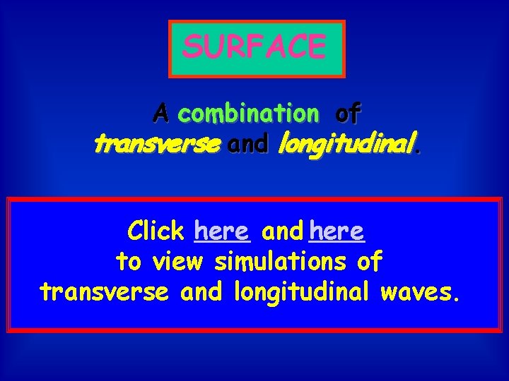 SURFACE A combination of transverse and longitudinal. Click here and here to view simulations