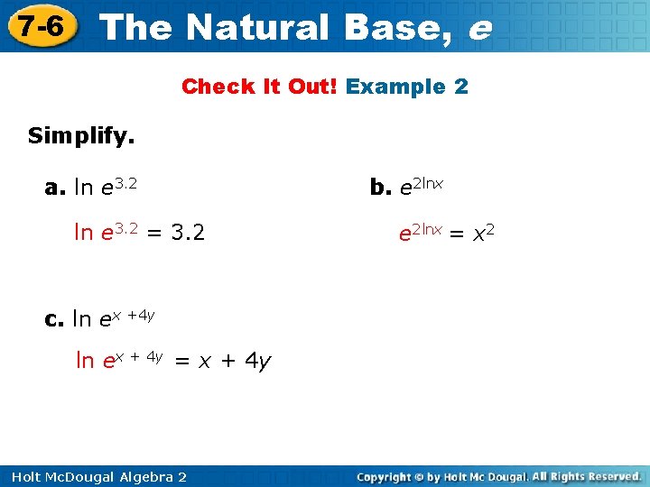 7 -6 The Natural Base, e Check It Out! Example 2 Simplify. a. ln