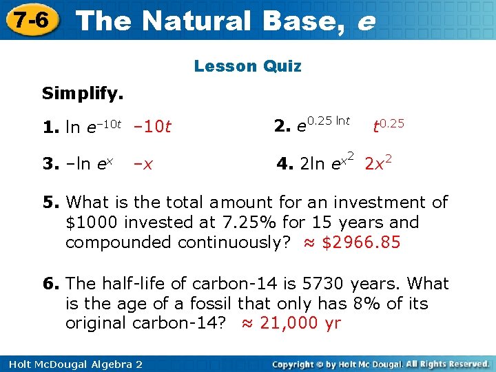 7 -6 The Natural Base, e Lesson Quiz Simplify. 1. ln e– 10 t