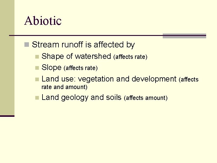 Abiotic n Stream runoff is affected by n Shape of watershed (affects rate) n