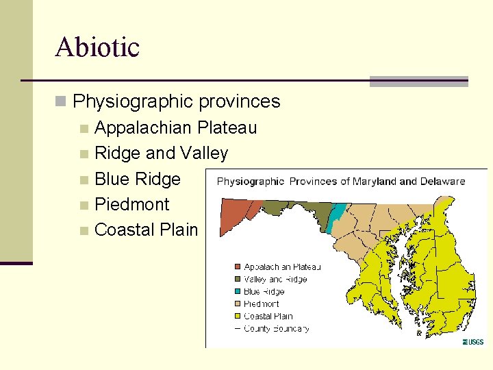 Abiotic n Physiographic provinces n Appalachian Plateau n Ridge and Valley n Blue Ridge