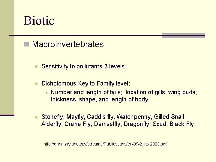 Biotic n Macroinvertebrates n Sensitivity to pollutants-3 levels n Dichotomous Key to Family level: