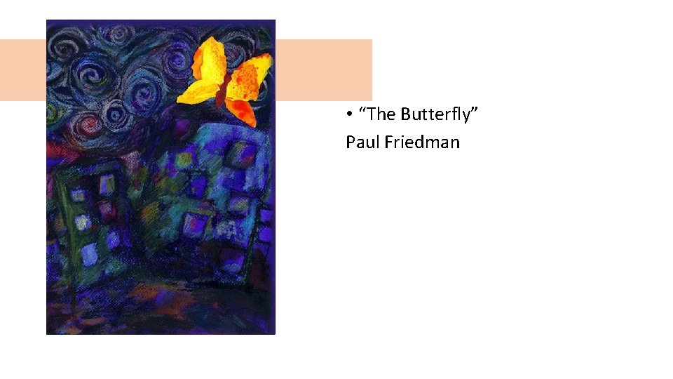  • “The Butterfly” Paul Friedman 