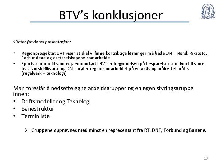BTV’s konklusjoner Sitater fra deres presentasjon: • • Regionprosjektet BVT viser at skal vi