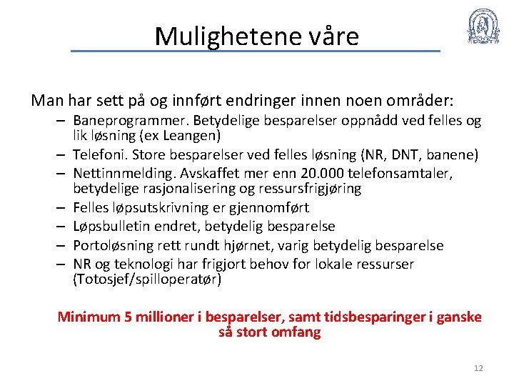 Mulighetene våre Man har sett på og innført endringer innen noen områder: – Baneprogrammer.