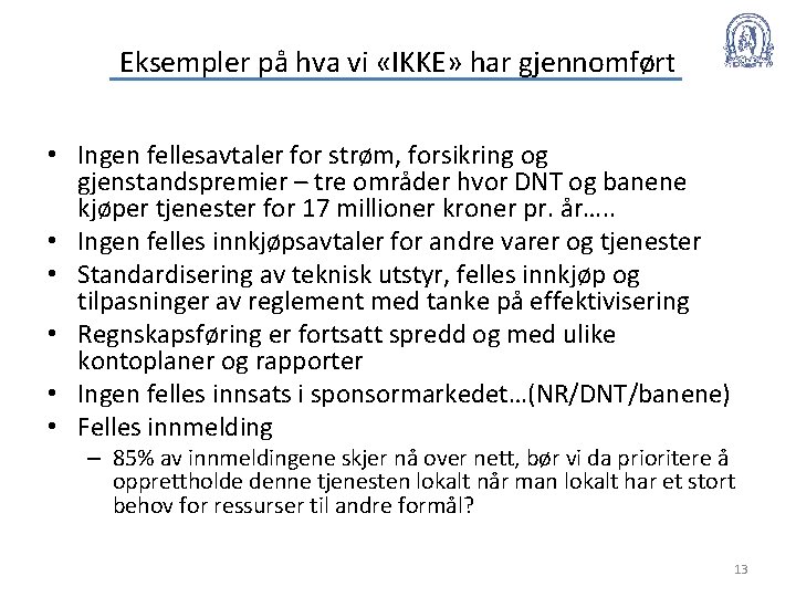 Eksempler på hva vi «IKKE» har gjennomført • Ingen fellesavtaler for strøm, forsikring og