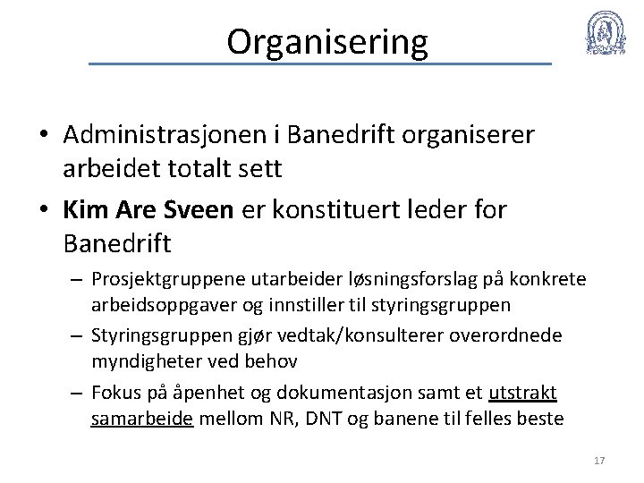 Organisering • Administrasjonen i Banedrift organiserer arbeidet totalt sett • Kim Are Sveen er