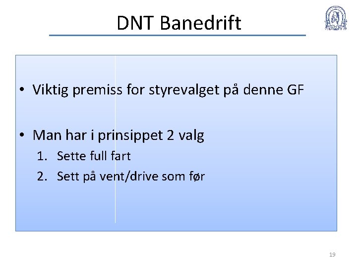 DNT Banedrift • Viktig premiss for styrevalget på denne GF • Man har i