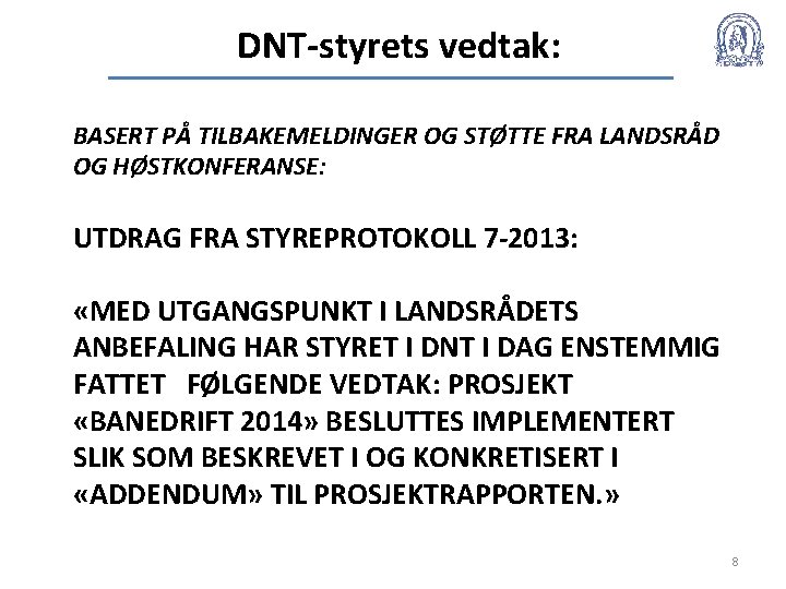 DNT-styrets vedtak: BASERT PÅ TILBAKEMELDINGER OG STØTTE FRA LANDSRÅD OG HØSTKONFERANSE: UTDRAG FRA STYREPROTOKOLL